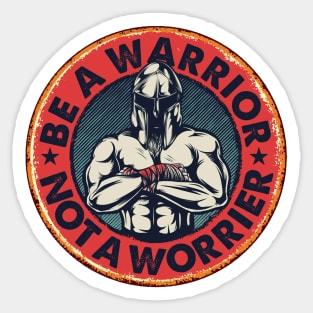 Be A Warrior Not A Worrier Sticker